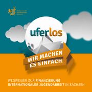 Cover Broschüre "Wegweiser zur Finanzierung Internationaler Jugendarbeit in Sachsen" der Fachstelle Uferlos